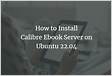 How To Install Calibre Server Calibre Web On Ubuntu 22.0